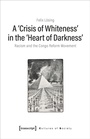 Cover: A >Crisis of Whiteness< in the >Heart of Darkness< - transcript