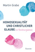 Cover: Homosexualit&auml;t und christlicher Glaube: ein Beziehungsdrama - Francke-Buch