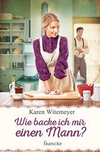 Abbildung von: Wie backe ich mir einen Mann? - Francke-Buch