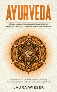 Abbildung von: Ayurveda - Körper und Geist durch die traditionelle indische Heilkunst ins Gleichgewicht bringen - TM