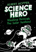 Cover: Albert Hopper, Science Hero: Blasting Through the Solar System! - Henry Holt and Co. (BYR)