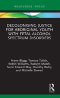 Cover: Decolonising Justice for Aboriginal youth with Fetal Alcohol Spectrum Disorders - Routledge