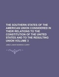 Cover: The Southern States of the American Union Considered in Their Relations to the Constitution of the United States and to the Resulting Union - Rarebooksclub.com