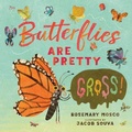 Cover: Butterflies Are Pretty ... Gross! - Tundra Books