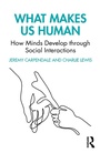 Cover: What Makes Us Human: How Minds Develop through Social Interactions - Routledge