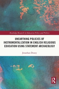Enlarge image Cover: Unearthing Policies of Instrumentalization in English Religious Education Using Statement Archaeology - Routledge