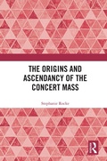 Cover: The Origins and Ascendancy of the Concert Mass - Routledge