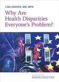 Cover: Why Are Health Disparities Everyone's Problem? - Johns Hopkins University Press