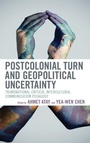 Cover: Postcolonial Turn and Geopolitical Uncertainty - Lexington Books