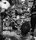 Cover: A Beautiful Ghetto - Haymarket Books