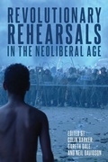 Cover: Revolutionary Rehearsals in the Neoliberal Age - Haymarket Books