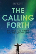 Cover: The Calling Forth of Kings and Priests and the Sons of God - Trilogy Christian Publishing