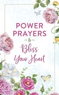 Cover: Power Prayers to Bless Your Heart - Barbour Publishing Inc, U.S.