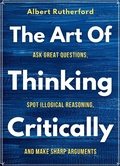 Cover: The Art of Thinking Critically (The Critical Thinker, #5) - The Critical Thinker
