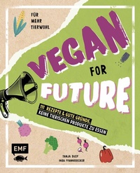 Abbildung von: Vegan for Future - 111 Rezepte & gute Gründe, keine tierischen Produkte zu essen - Edition Michael Fischer / EMF Verlag