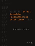 Cover: 64-Bit Assembler Programmierung unter Linux - Books on Demand