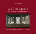 Cover: Die Citt&agrave; ideale der Berliner Gem&auml;ldegalerie - - VML Vlg Marie Leidorf