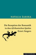 Cover: Die Rezeption der Romantik in den Afrikanischen Spielen Ernst J&uuml;ngers - Leipziger Uni-Vlg