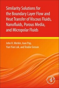 Enlarge image Cover: Similarity Solutions for the Boundary Layer Flow and Heat Transfer of Viscous Fluids, Nanofluids, Porous Media, and Micropolar Fluids - Academic Press