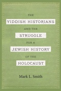Cover: The Yiddish Historians and the Struggle for a Jewish History of the Holocaust - Wayne State University Press