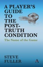 Cover: A Player's Guide to the Post-Truth Condition - Anthem Press