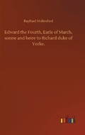 Cover: Edward the Fourth, Earle of March, sonne and heire to Richard duke of Yorke. - Outlook Verlag