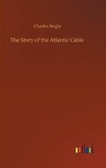 Cover: The Story of the Atlantic Cable - Outlook Verlag