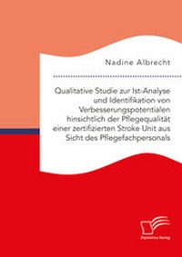 Abbildung von: Qualitative Studie zur Ist-Analyse und Identifikation von Verbesserungspotentialen hinsichtlich der Pflegequalität einer zertifizierten Stroke Unit aus Sicht des Pflegefachpersonals - Diplomica Verlag