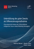 Cover: Unterst&uuml;tzung des guten Zwecks als Differenzierungsma&szlig;nahme. Eine empirische Analyse der Einflussfaktoren erfolgreicher Cause-related Marketing Kampagnen - Diplomica Verlag