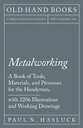 Cover: Metalworking - A Book of Tools, Materials, and Processes for the Handyman, with 2,206 Illustrations and Working Drawings - Read Books Ltd.