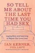 Cover: So Tell Me about the Last Time You Had Sex - Grand Central Publishing