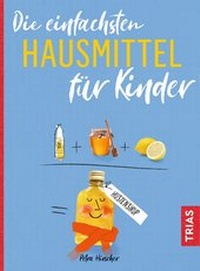 Abbildung von: Die einfachsten Hausmittel für Kinder - TRIAS