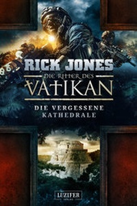 Abbildung von: DIE VERGESSENE KATHEDRALE (Die Ritter des Vatikan 7) - Luzifer Verlag