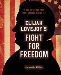 Abbildung von: Elijah Lovejoy's Fight for Freedom - Jennifer Phillips