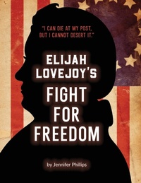 Abbildung von: Elijah Lovejoy's Fight for Freedom - Jennifer Phillips
