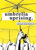 Cover: Umbrella Uprising: A Visual Documentation Of The 2019 Hong Kong Protests - BacDrop Studio Limited