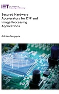 Cover: Secured Hardware Accelerators for DSP and Image Processing Applications - Institution of Engineering and Technology