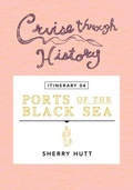 Cover: Cruise Through History - Itinerary 04 - Ports of the Black Sea - Motumas Publishing