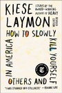 Cover: How to Slowly Kill Yourself and Others in America - Scribner Book Company
