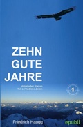 Cover: Zehn gute Jahre / Zehn gute Jahre Teil1 - epubli