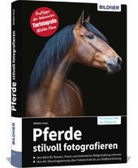 Abbildung von: Pferde stilvoll fotografieren - BILDNER Verlag