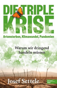 Abbildung von: Die Triple-Krise: Artensterben, Klimawandel, Pandemien - Edel