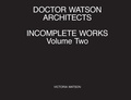 Cover: Doctor Watson Architects Incomplete Works Volume Two - Doctor Watson Architects