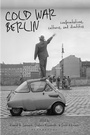 Cover: Cold War Berlin - I.B. Tauris