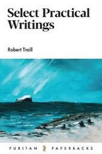 Enlarge image Cover: Select Practical Writings of Robert Traill - BANNER OF TRUTH