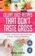 Cover: Celery Juice Recipes That Don't Taste Gross - Your Wellness Books
