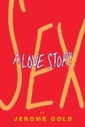 Cover: Sex, A Love Story - Black Heron Press