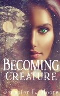 Cover: Becoming Creature - Jennifer L. Moore