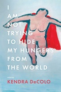 Cover: I Am Not Trying to Hide My Hungers from the World - BOA Editions, Limited