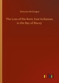 Cover: The Loss of the Kent, East Indiaman, in the Bay of Biscay - Outlook Verlag